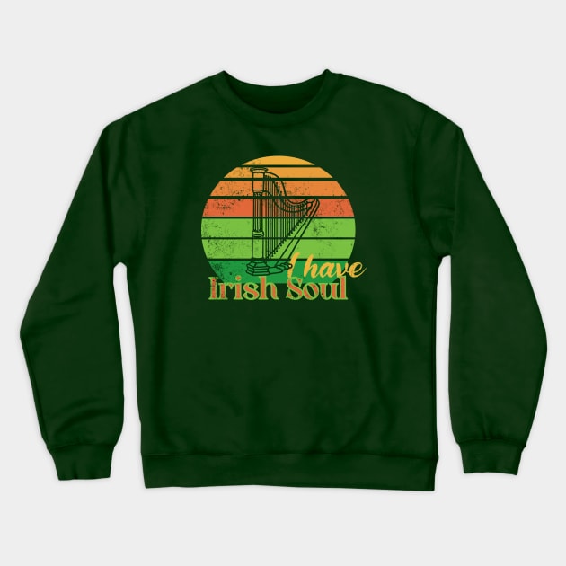 I have Irish Soul Crewneck Sweatshirt by With Own Style